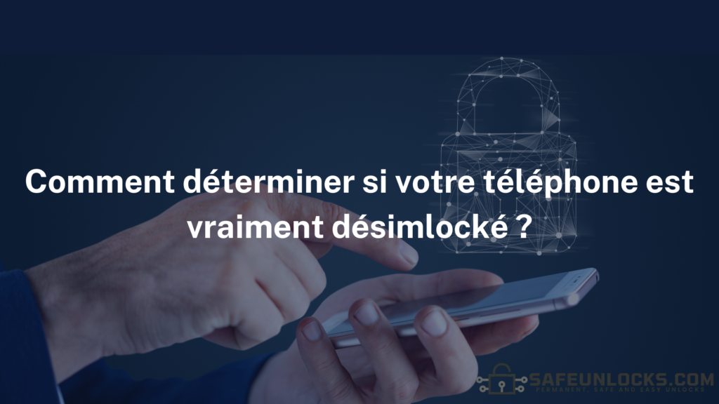 Comment déterminer si votre téléphone est vraiment désimlocké ?