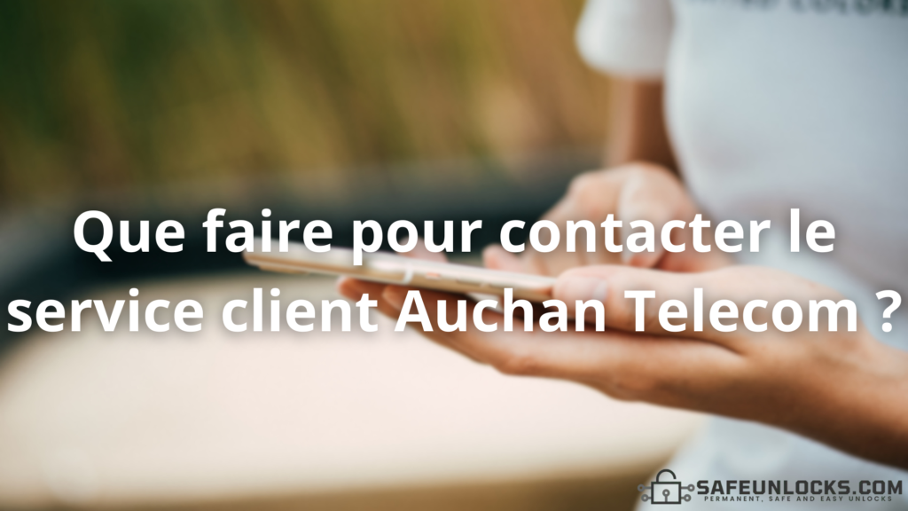 Que faire pour contacter le service client Auchan Telecom ?