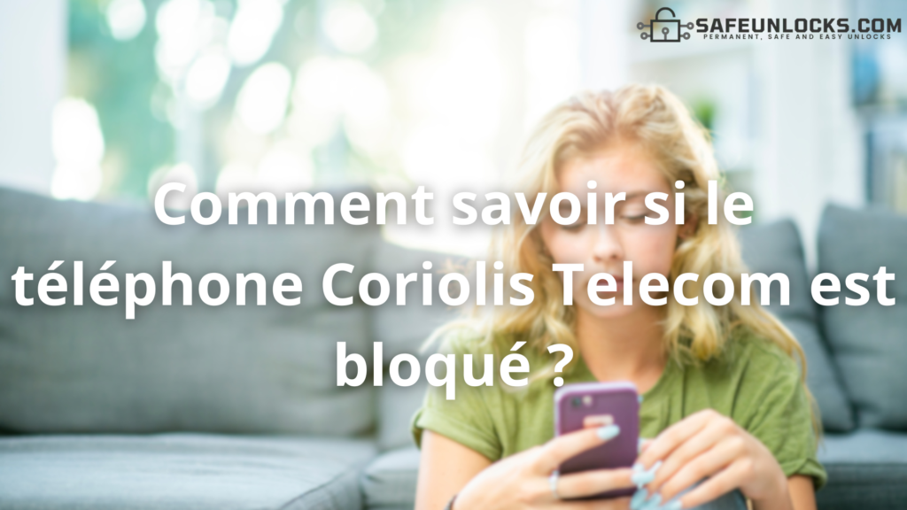 Comment savoir si le téléphone Coriolis Telecom est bloqué ?