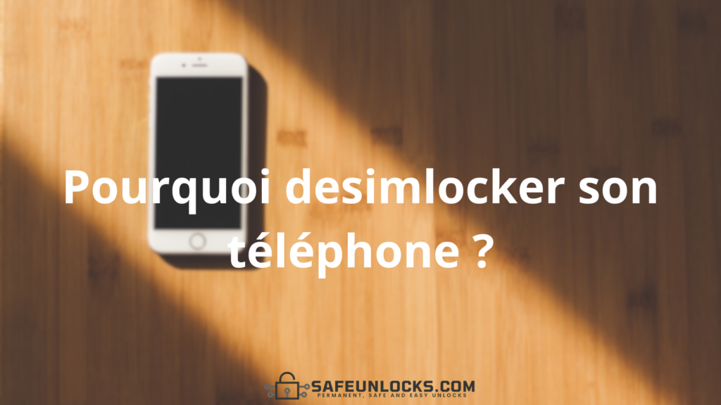 Pourquoi desimlocker son téléphone ?