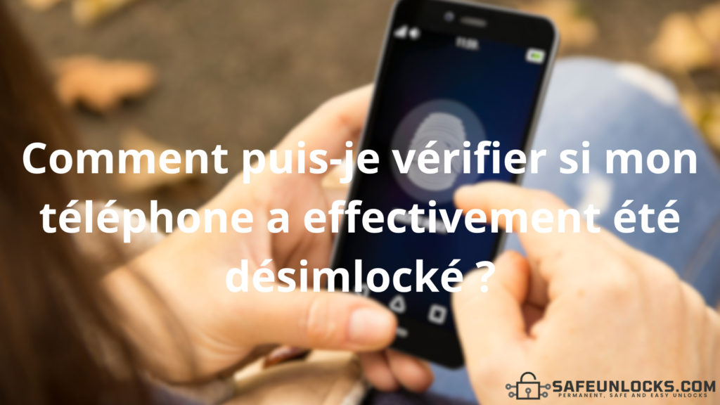 Comment puis-je vérifier si mon téléphone a effectivement été désimlocké ?