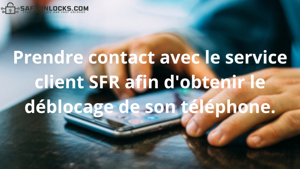 Prendre contact avec le service client SFR afin d'obtenir le déblocage de son téléphone.