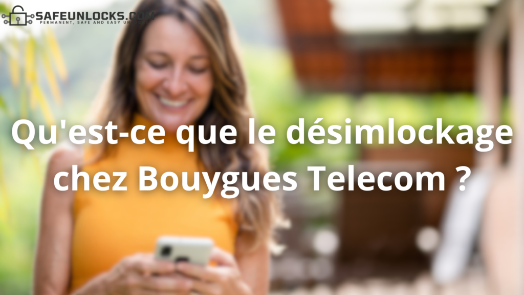 Qu'est-ce que le désimlockage chez Bouygues Telecom ?