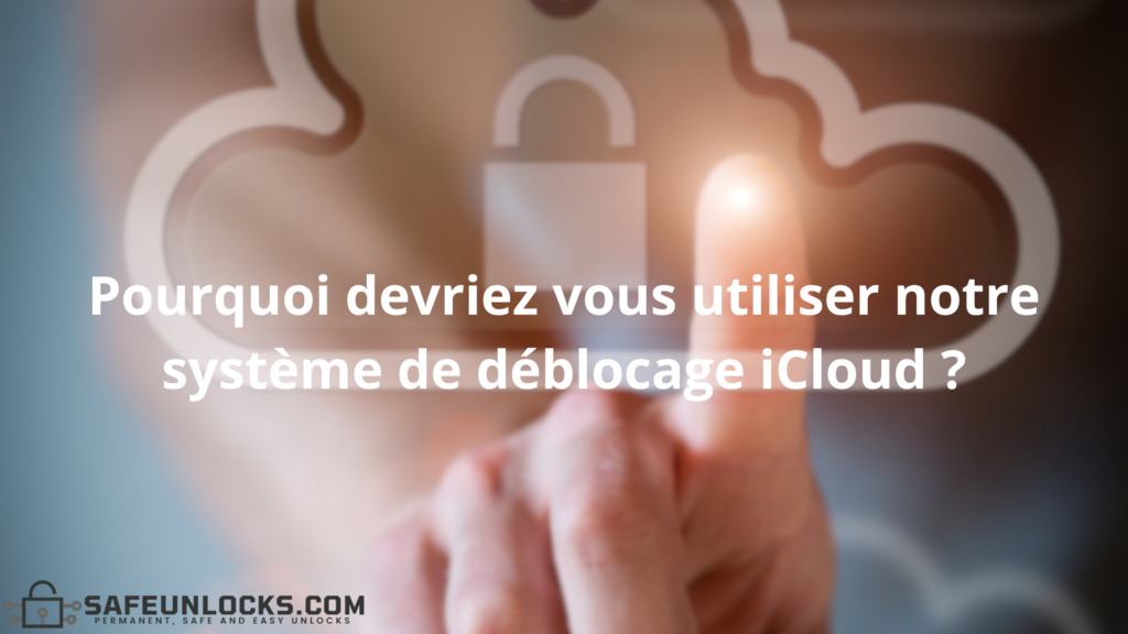 Pourquoi devriez vous utiliser notre système de déblocage iCloud ?
