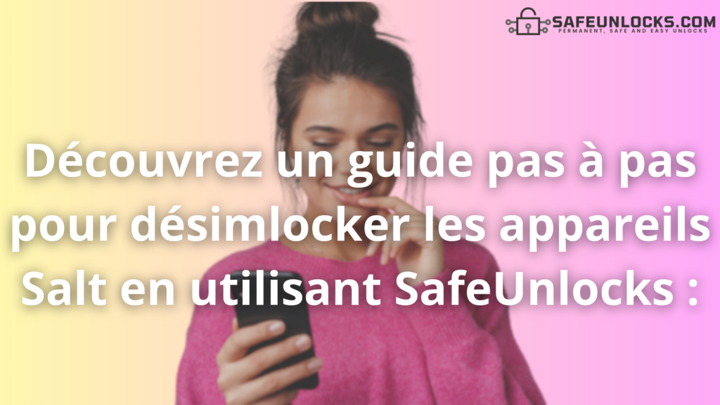 Découvrez un guide pas à pas pour désimlocker les appareils Salt en utilisant SafeUnlocks :
