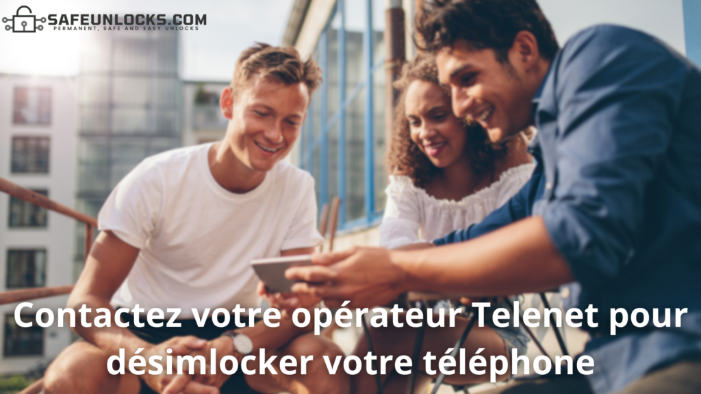 Contactez votre opérateur Telenet pour désimlocker votre téléphone