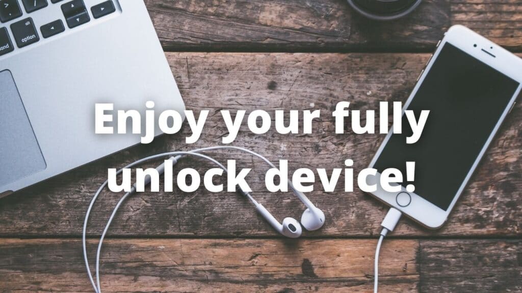 Enjoy your fully unlock device!