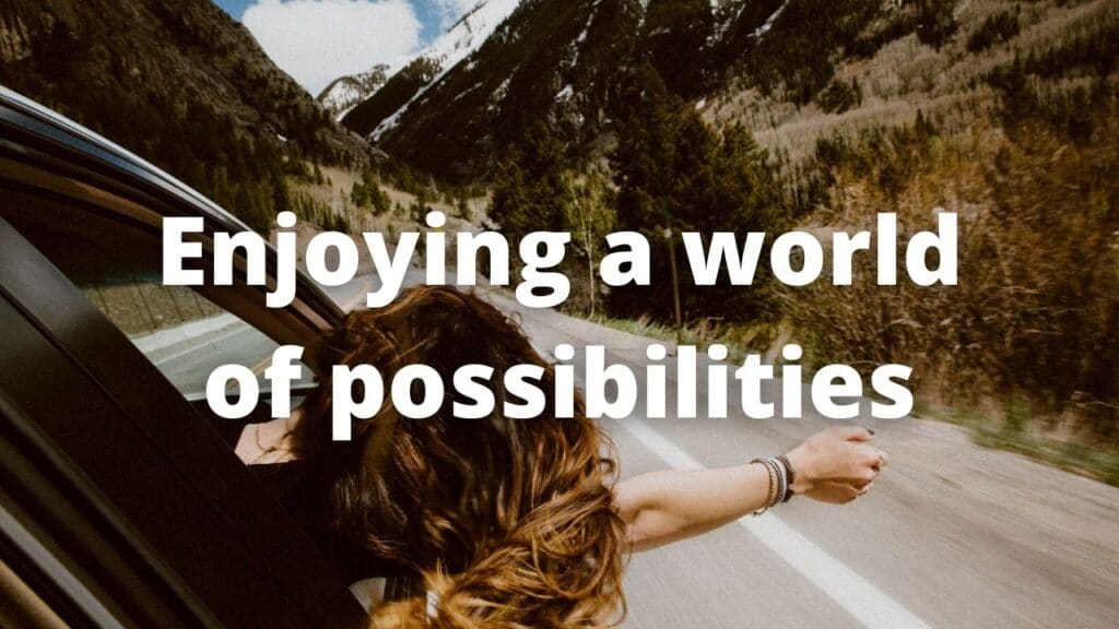 Enjoying a world of possibilities