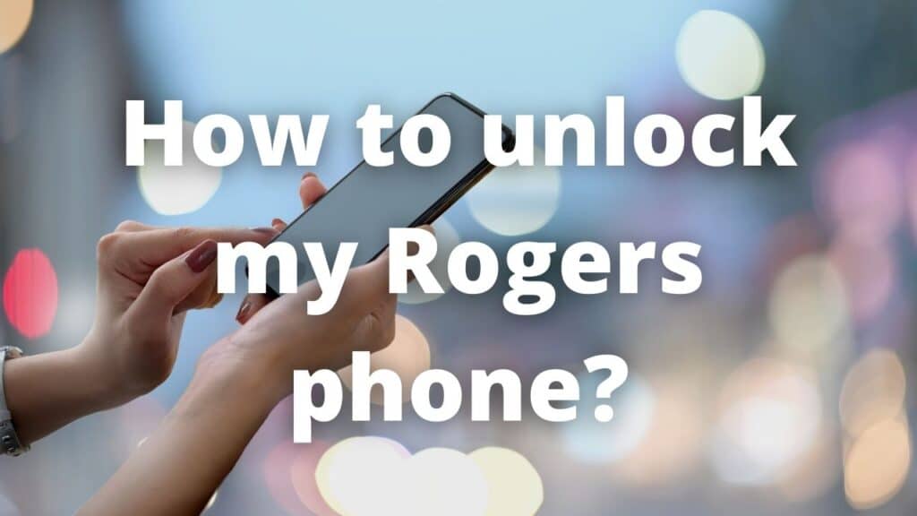 How to unlock my Rogers phone