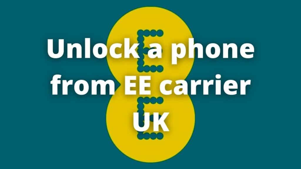 Unlock a phone from EE carrier UK