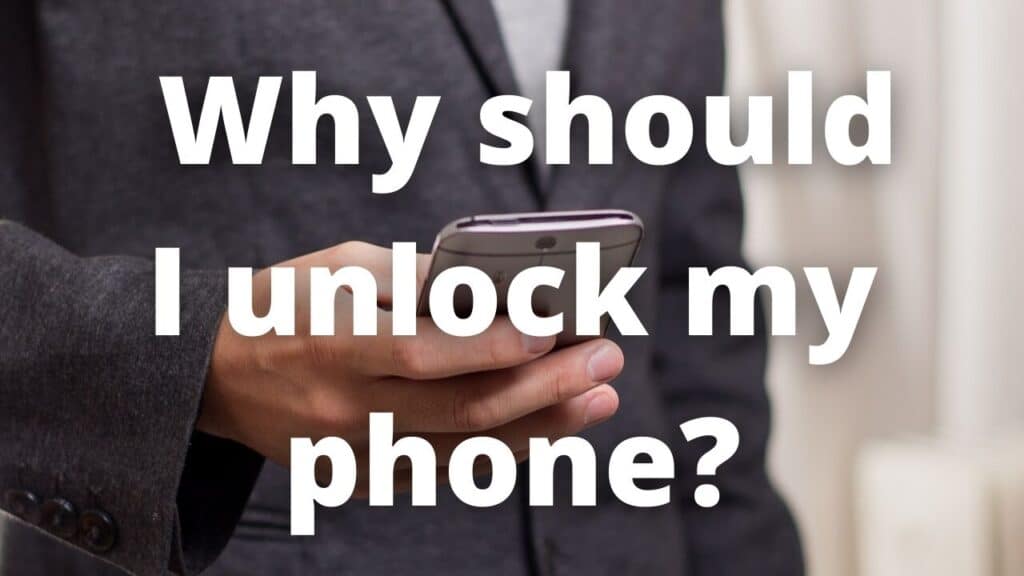 why should I unlock my phone 1