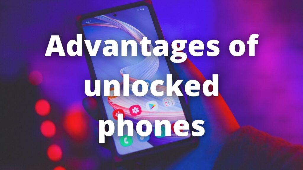 Advantages of unlocked phones 1