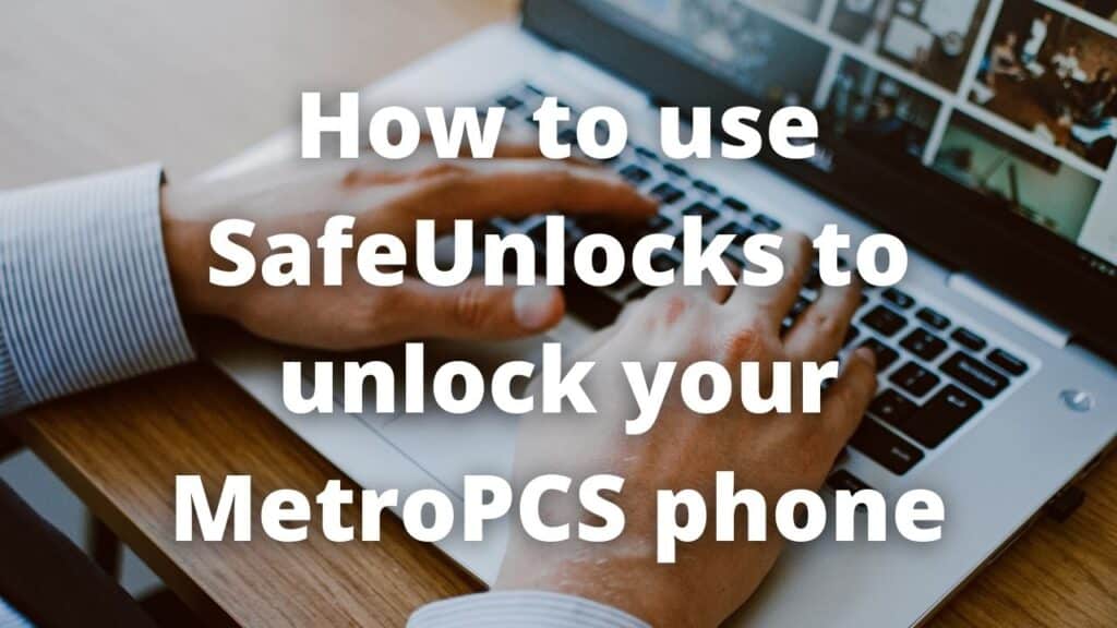 How to use SafeUnlocks to unlock your MetroPCS phone