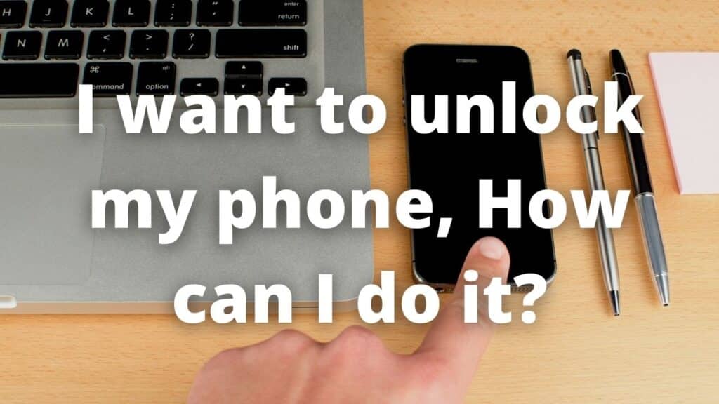 I want to unlock my phone How can I do it