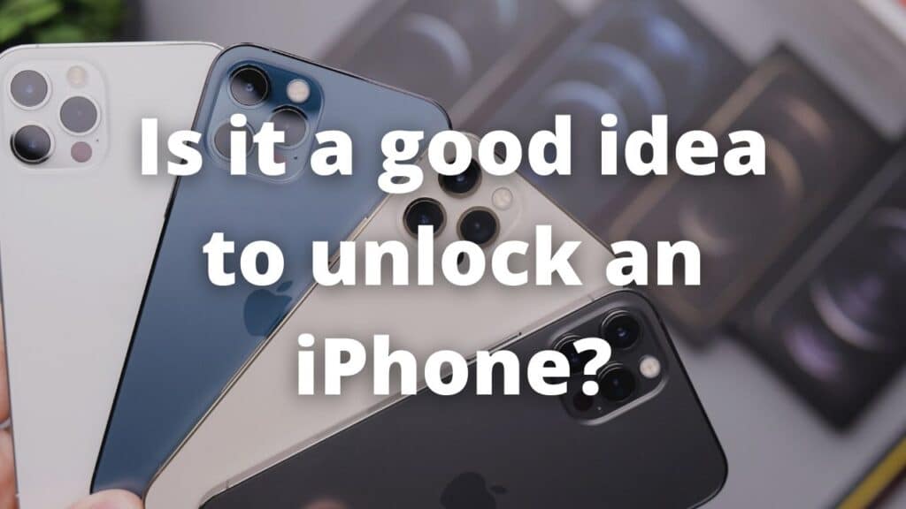 Is it a good idea to unlock an iPhone