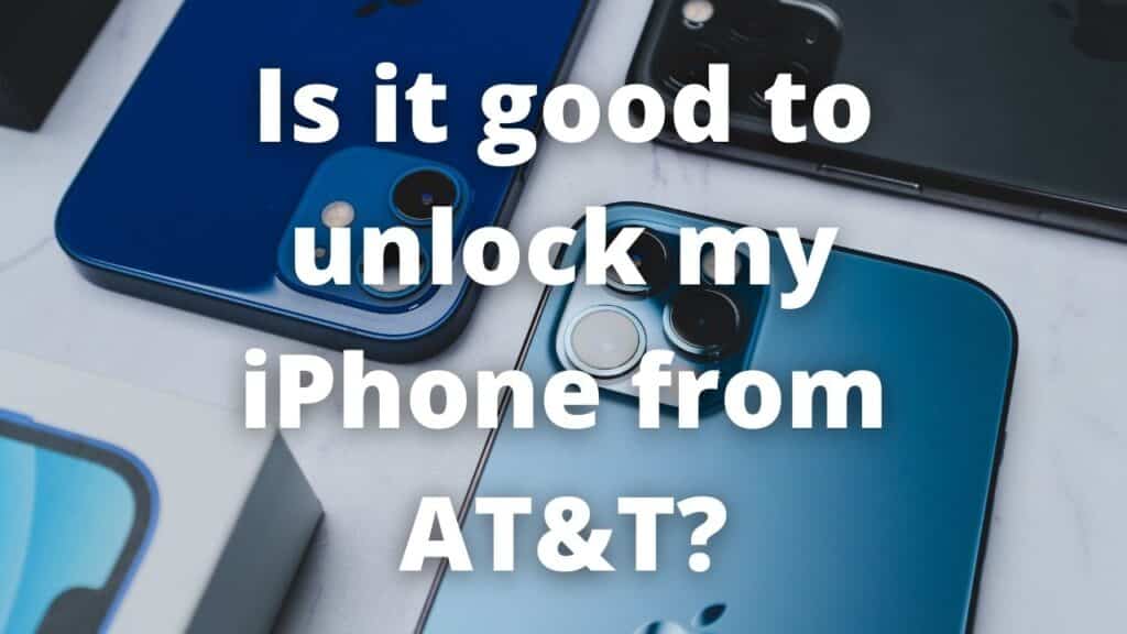 Is it good to unlock my IPhone from AT&T?