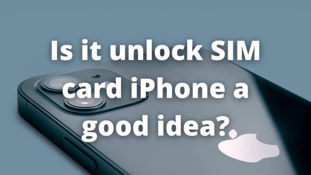 Is it unlock SIM card iPhone a good idea?