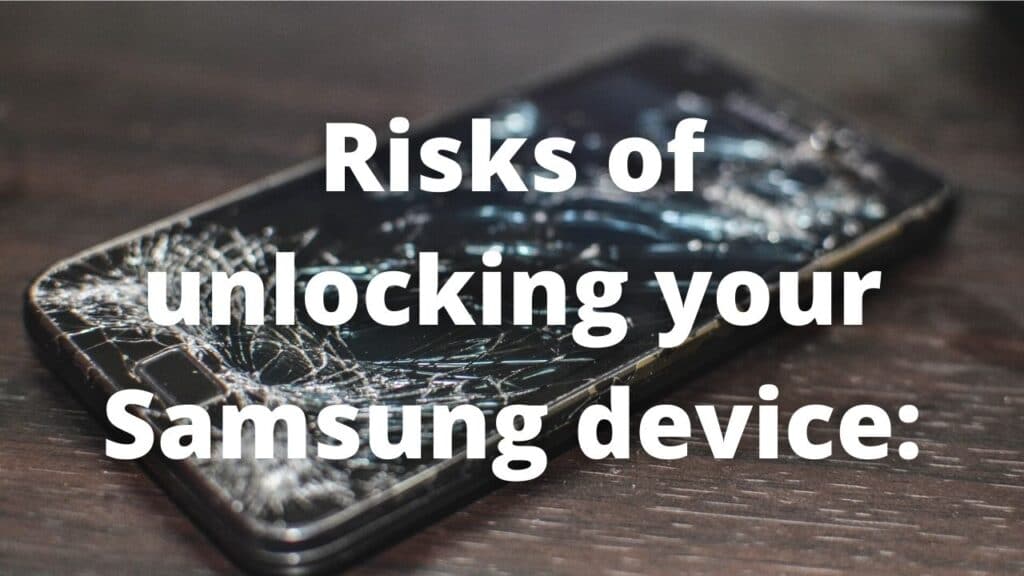 Risks of unlocking your Samsung device