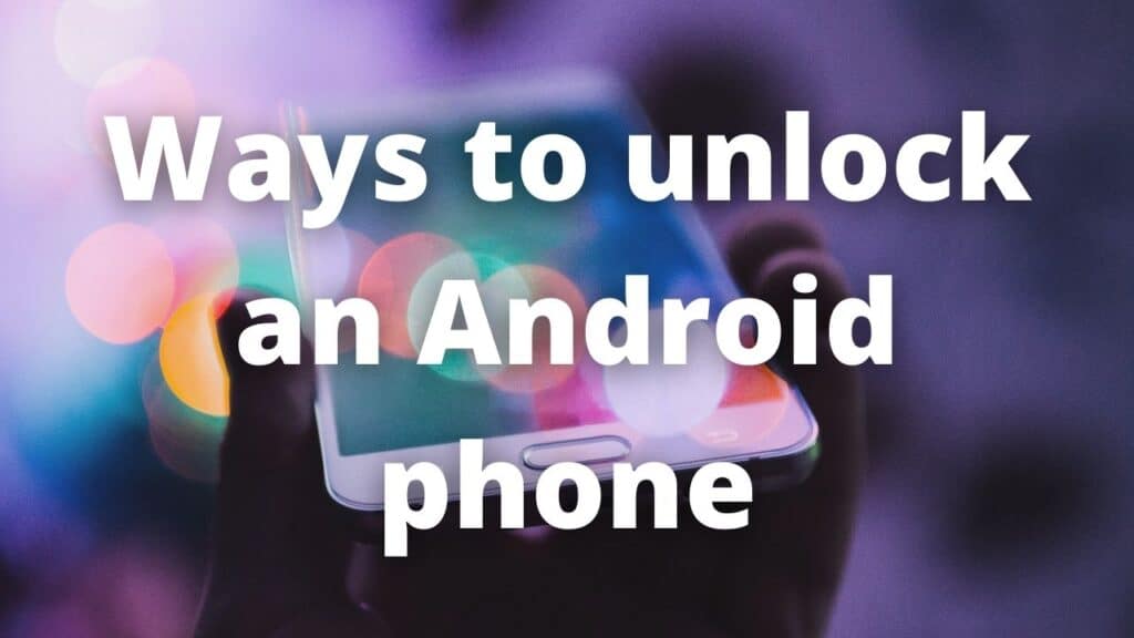 Ways to unlock an Android phone