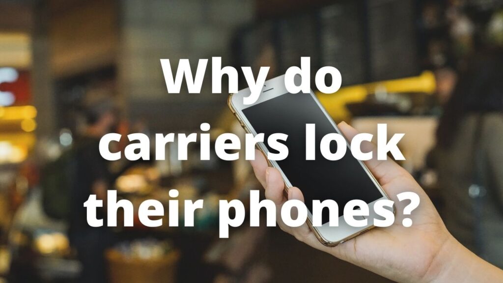 Why do carriers lock their phones