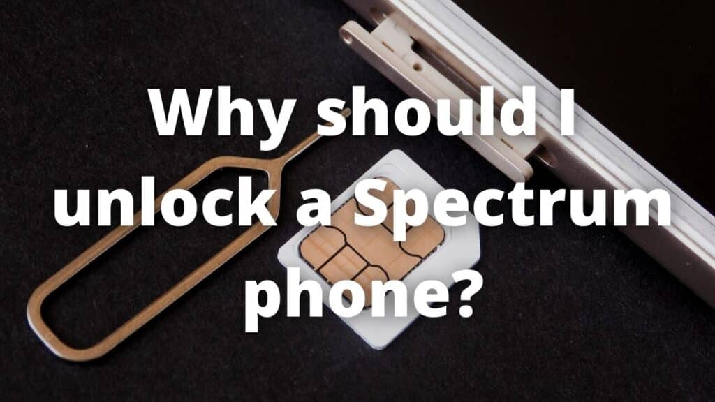 Why should I unlock a Spectrum phone