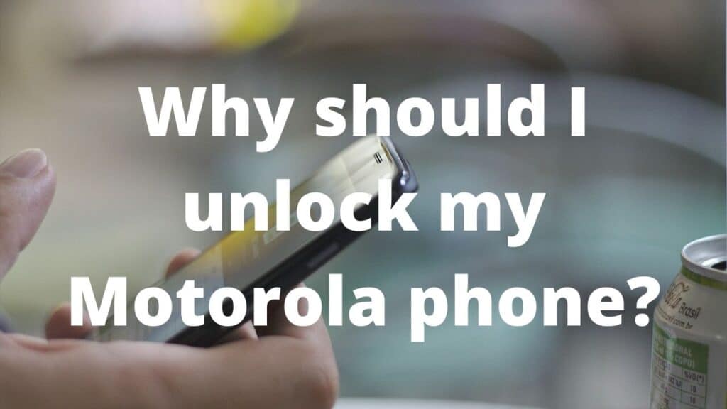 Why should I unlock my Motorola phone