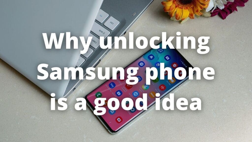 Why unlocking Samsung phone is a good idea 5 Why unlocking Samsung phone is a good idea