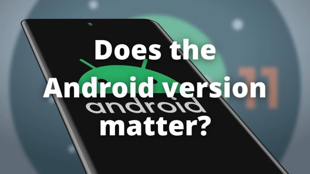 Does the Android version matter
