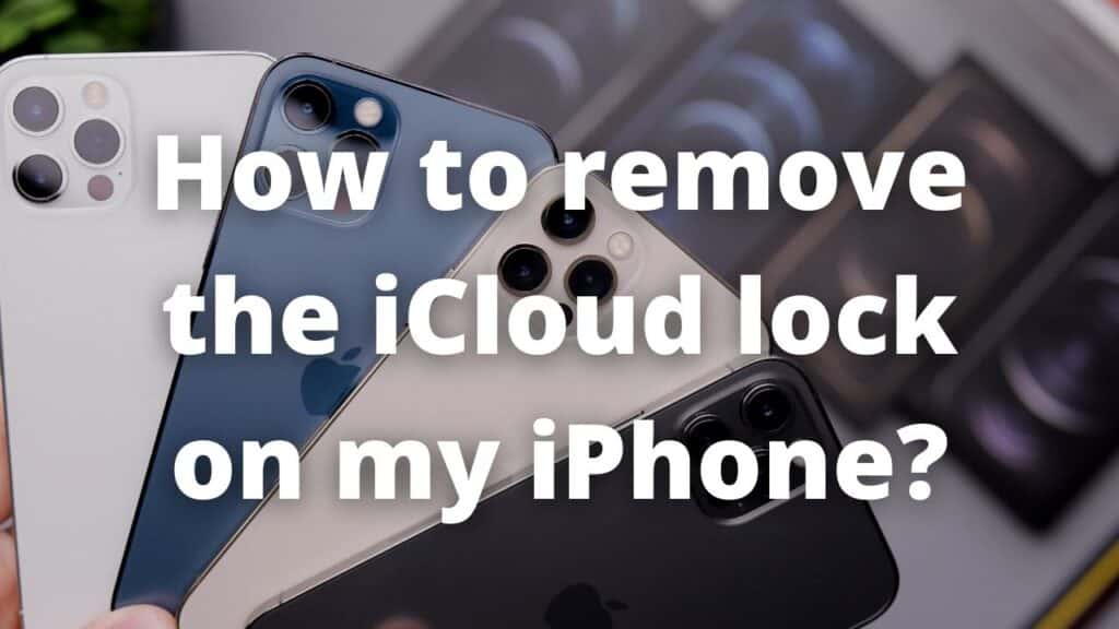 How to remove the iCloud lock on my iPhone