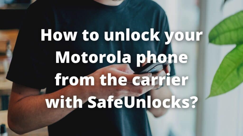 How to unlock your Motorola Phone from the Carrier with SafeUnlocks?