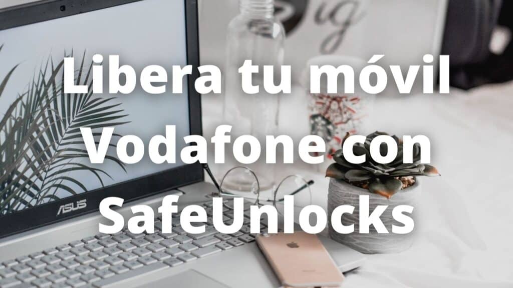 Libera tu movil Vodafone con SafeUnlocks
