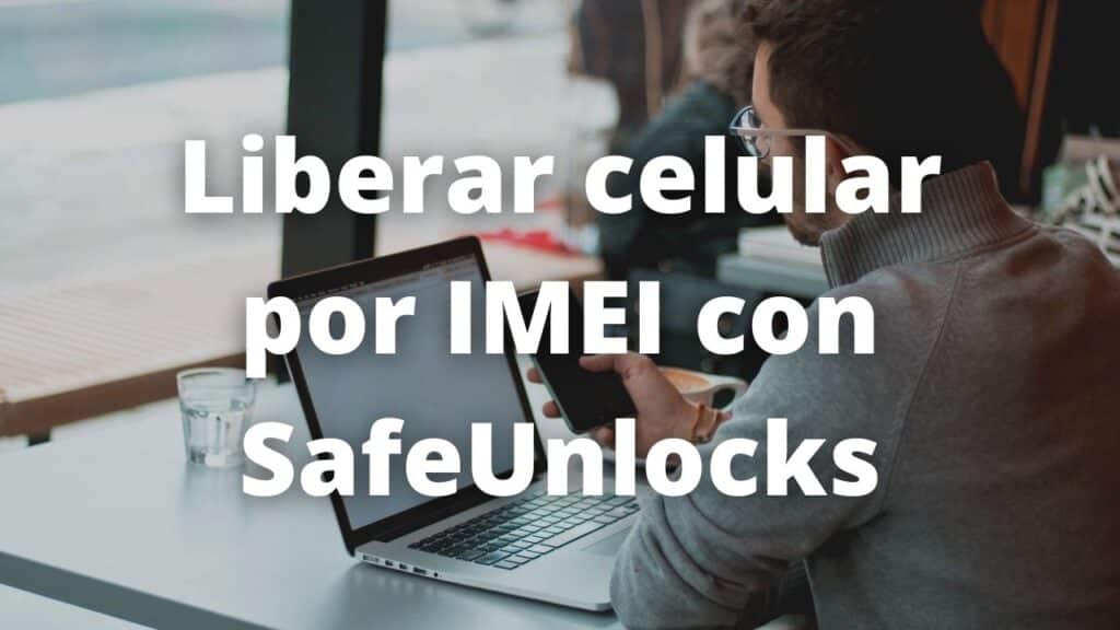 Liberar celular por IMEI con SafeUnlocks
