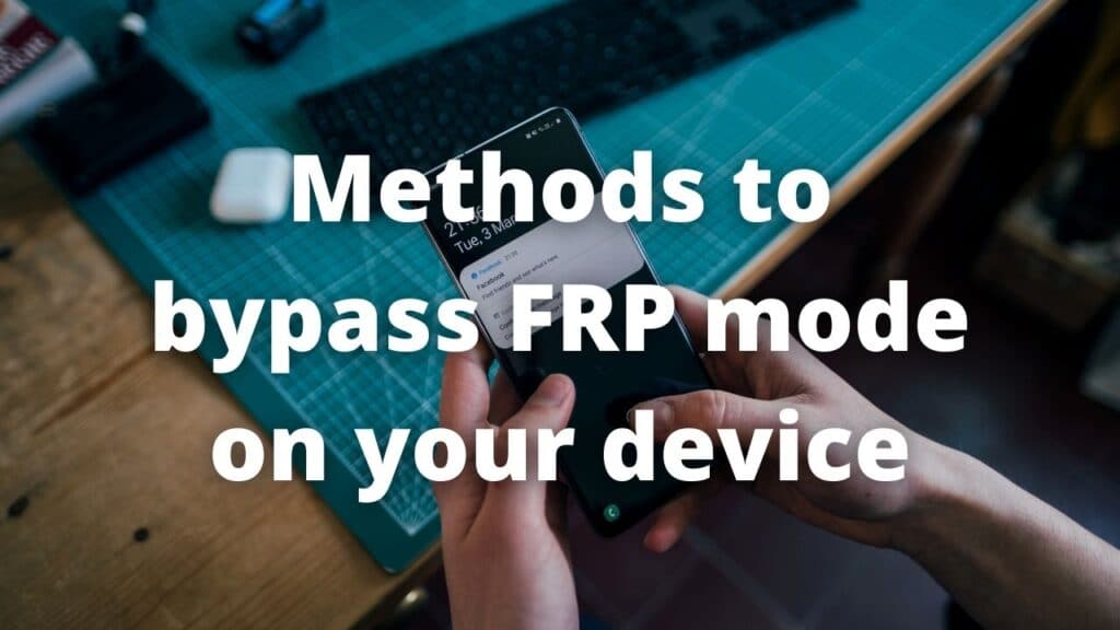 Methods to bypass FRP mode on your device