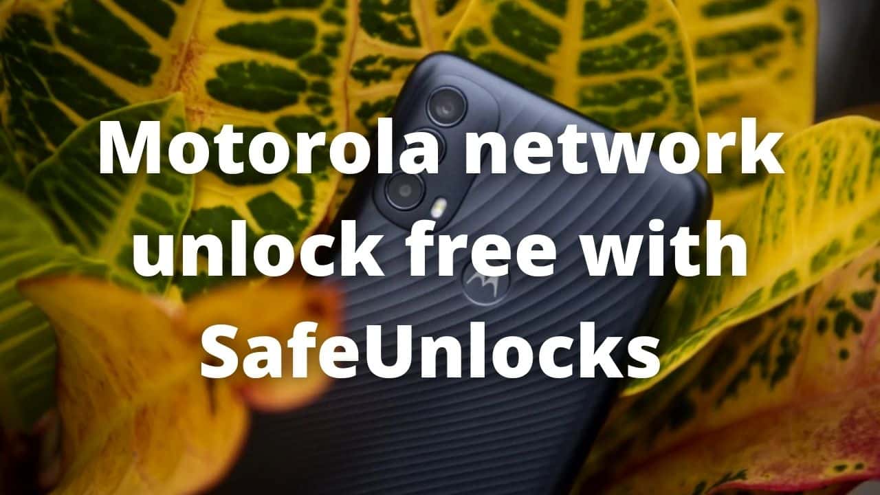Motorola network unlock free with SafeUnlocks