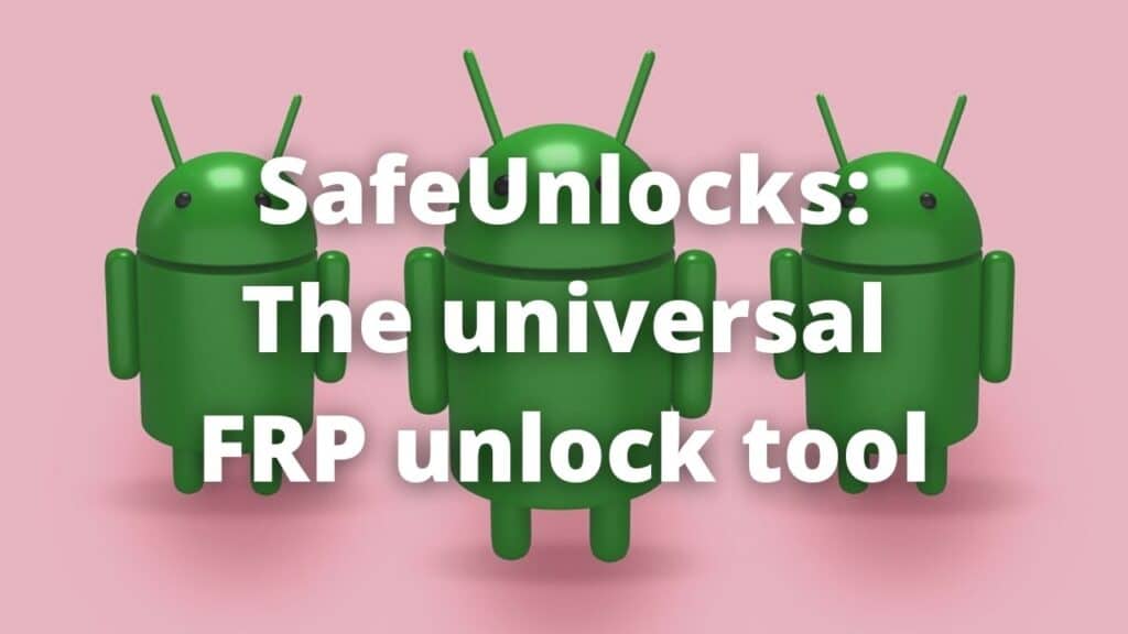 SafeUnlocks: The universal FRP unlock tool