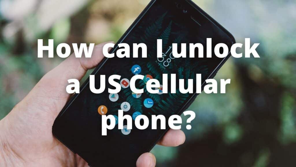 How can I unlock a US Cellular phone to use with Another Carrier?