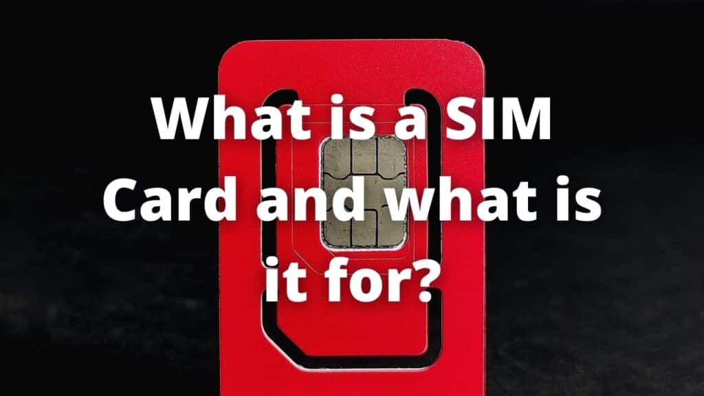What is a SIM Card and what is it for