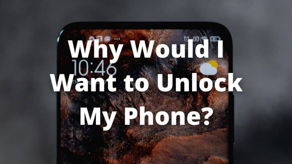 Why Would I Want to Unlock My Phone