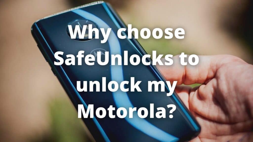 Why choose SafeUnlocks to Unlock my Motorola?