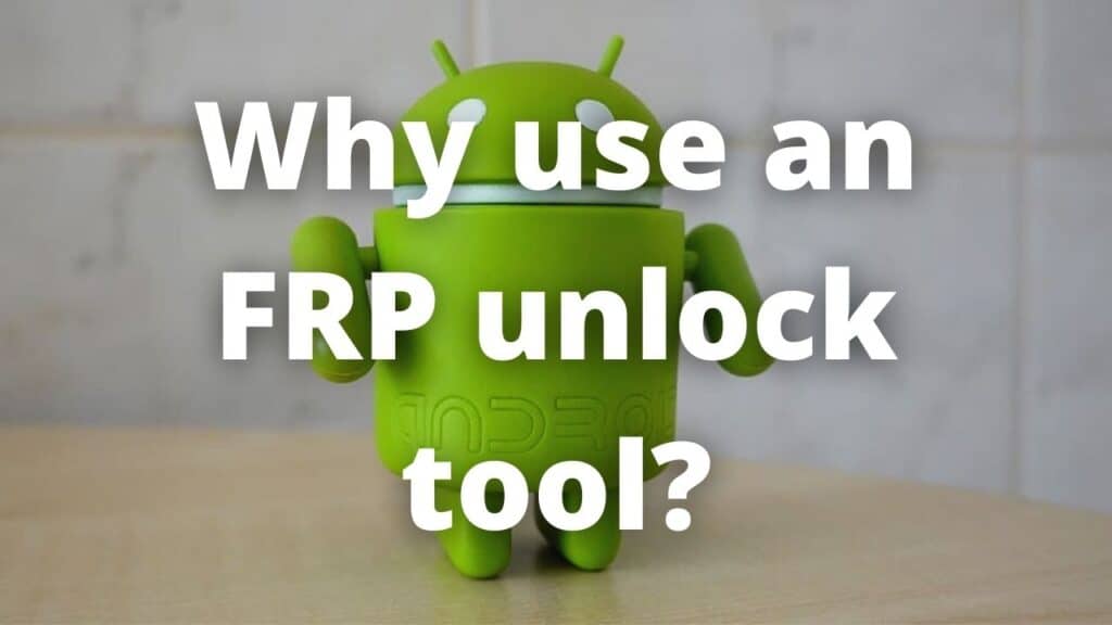 Why use an FRP unlock tool?