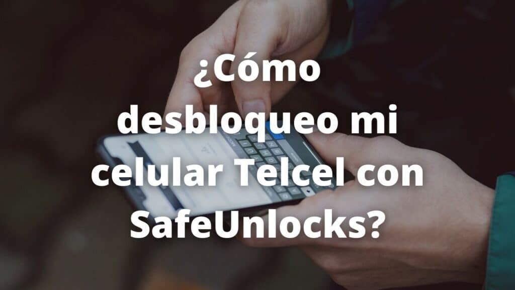 Como desbloqueo mi celular Telcel con SafeUnlocks