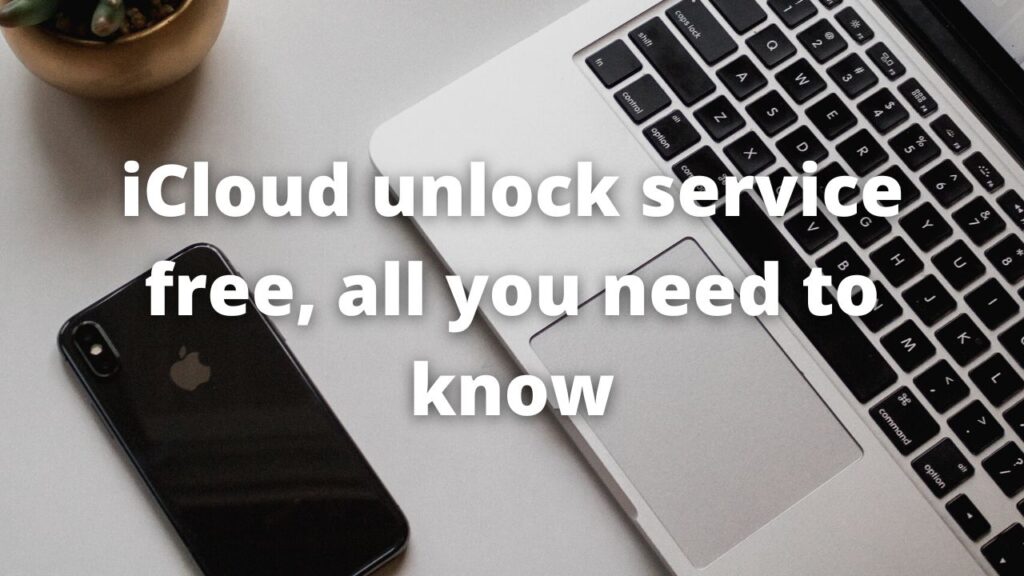 iCloud unlock service free, all you need to know