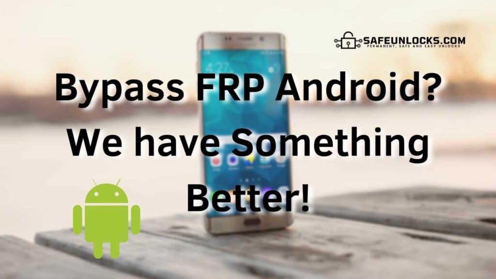 Bypass FRP Android We have Something Better