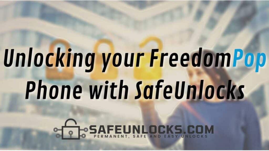 Unlocking your FreedomPop Phone with SafeUnlocks