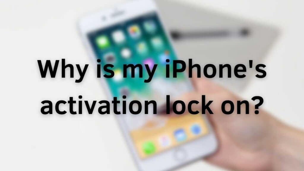 Why is my iPhone's activation lock on?
