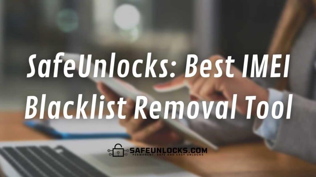 SafeUnlocks: Best IMEI Blacklist Removal Tool