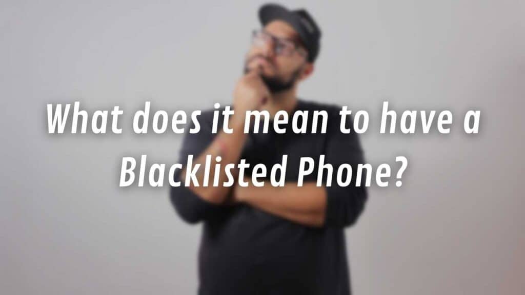What does it mean to have a Blacklisted Phone?