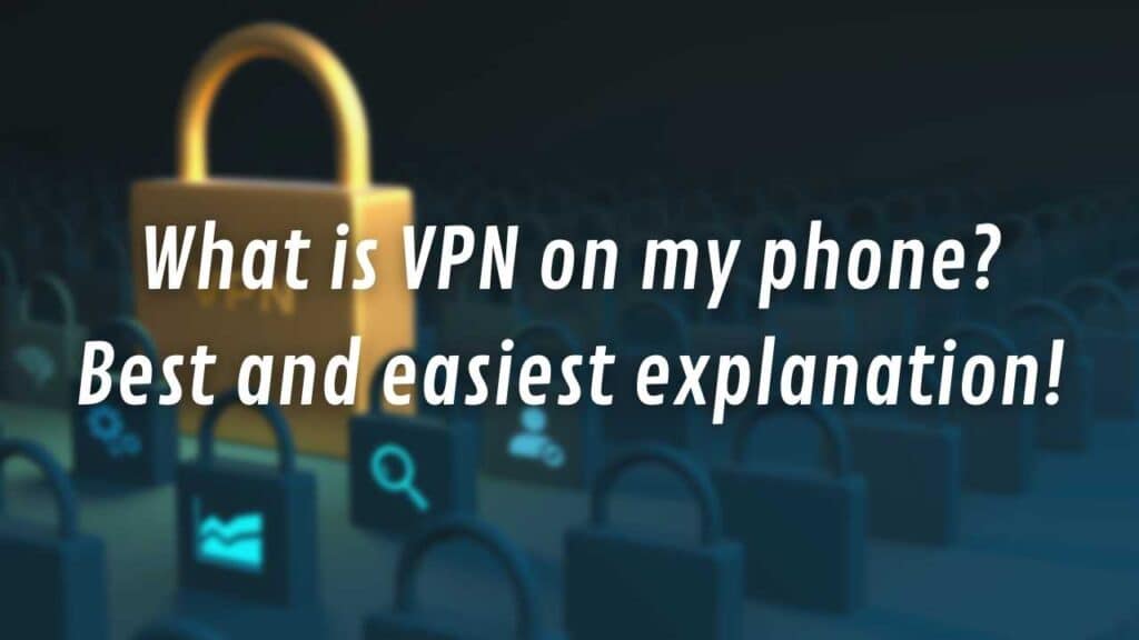 What is VPN on my phone Best and easiest explanation