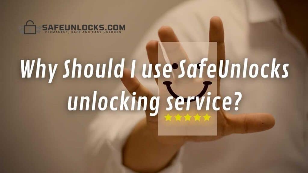 Why Should I use SafeUnlocks unlocking service?