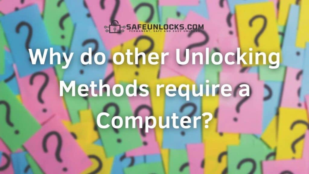 Why do other Unlocking Methods require a Computer?
